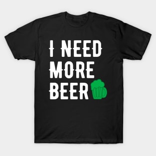 I NEED MORE BEER WHITE SAINT PATRICKS DAY TYPOGRAPHY T-Shirt